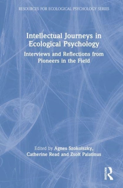 Intellectual Journeys in Ecological Psychology - Interviews and Reflections from Pioneers in the Field