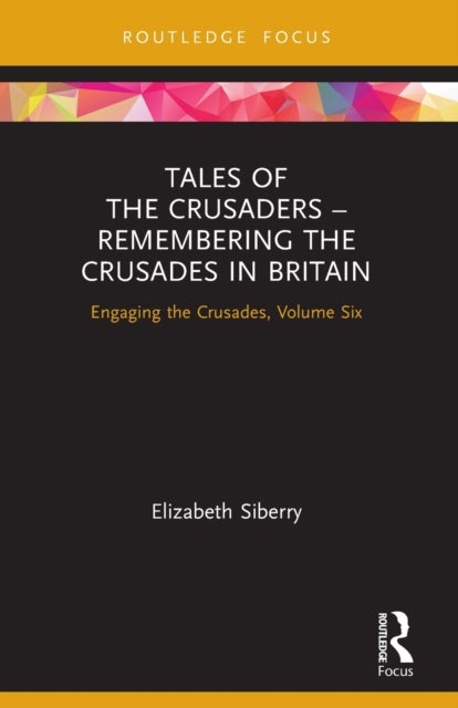 Tales of the Crusaders – Remembering the Crusades in Britain - Engaging the Crusades, Volume Six