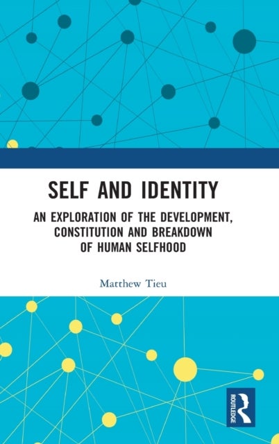 Self and Identity - An Exploration of the Development, Constitution and Breakdown of Human Selfhood