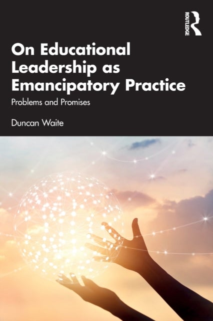 On Educational Leadership as Emancipatory Practice - Problems and Promises