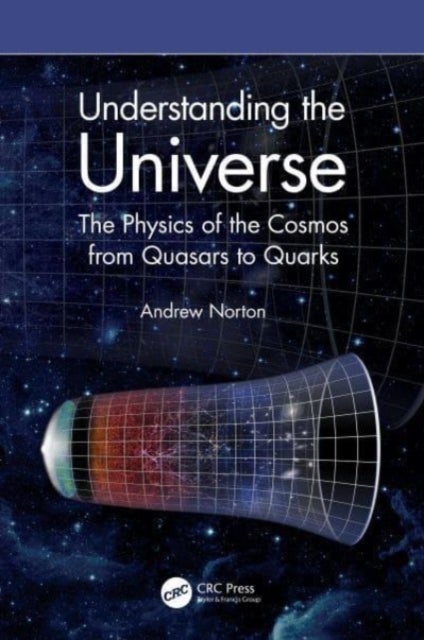 Understanding the Universe - The Physics of the Cosmos from Quasars to Quarks
