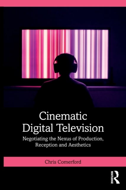 Cinematic Digital Television - Negotiating the Nexus of Production, Reception and Aesthetics