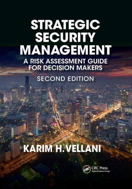 Strategic Security Management - A Risk Assessment Guide for Decision Makers, Second Edition