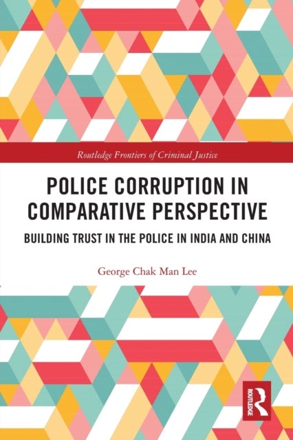 Police Corruption in Comparative Perspective - Building Trust in the Police in India and China