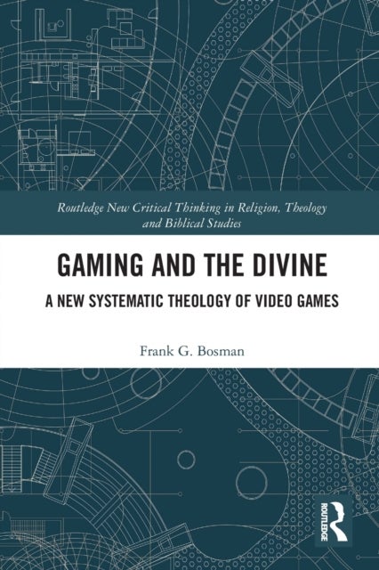 Gaming and the Divine - A New Systematic Theology of Video Games