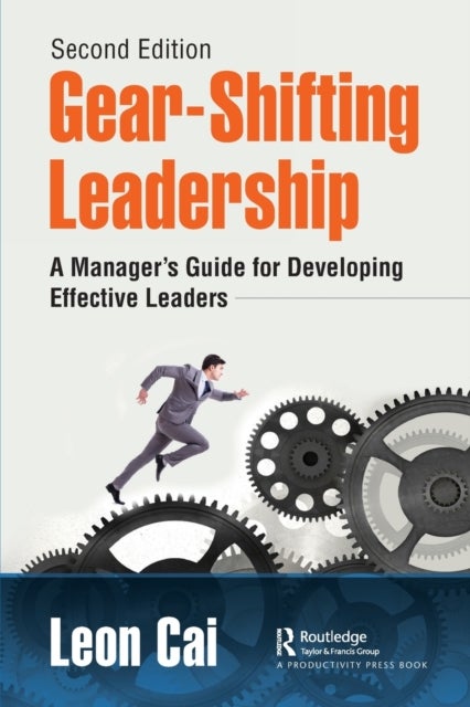 Gear-Shifting Leadership - A Manager’s Guide for Developing Effective Leaders, Second Edition
