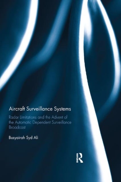 Aircraft Surveillance Systems - Radar Limitations and the Advent of the Automatic Dependent Surveillance Broadcast