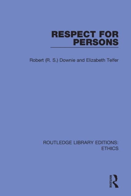 Respect for Persons - A Philosophical Analysis of the Moral, Political and Religious Idea of the Supreme Worth of the Individual Person