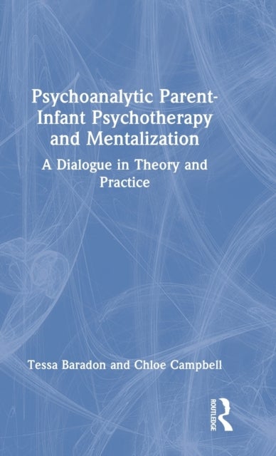 Psychoanalytic Parent-Infant Psychotherapy and Mentalization - A Dialogue in Theory and Practice