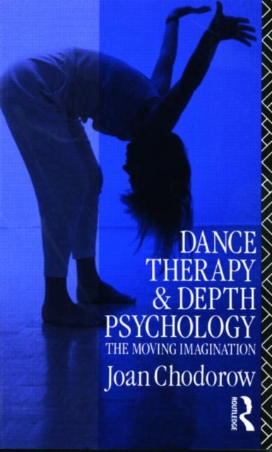 Dance Therapy and Depth Psychology - The Moving Imagination