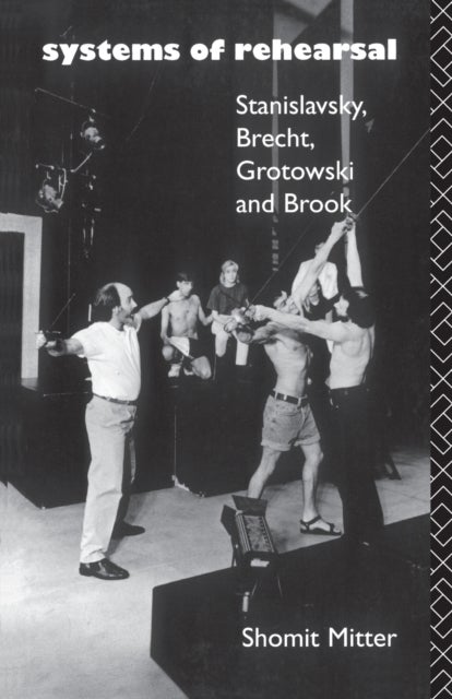 Systems of Rehearsal - Stanislavsky, Brecht, Grotowski, and Brook