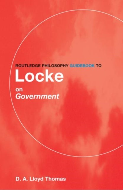 Routledge Philosophy GuideBook to Locke on Government