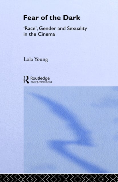 Fear of the Dark - 'Race', Gender and Sexuality in the Cinema