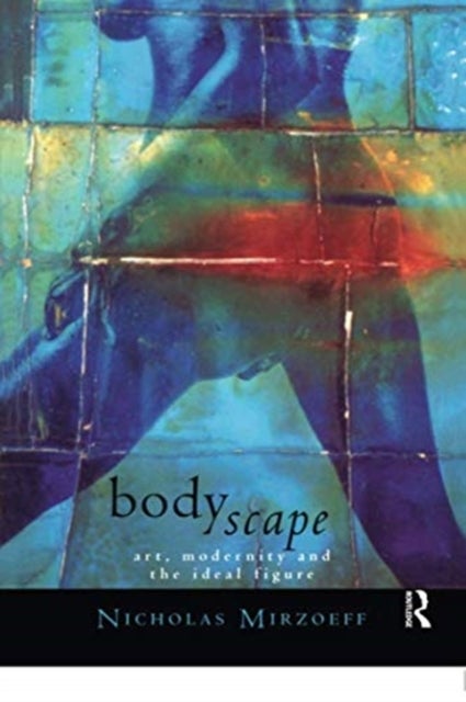 Bodyscape - Art, modernity and the ideal figure
