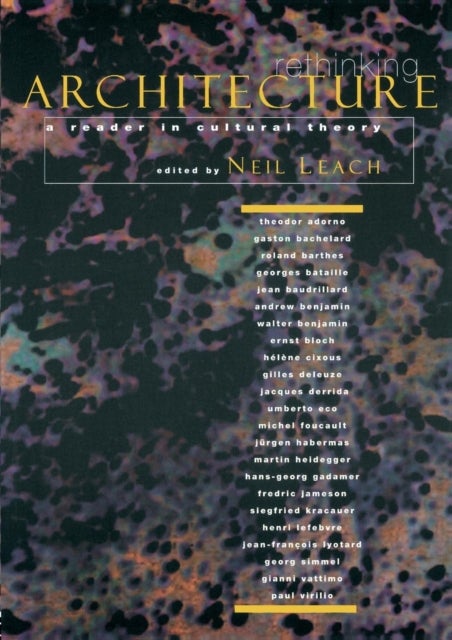 Rethinking Architecture - A Reader in Cultural Theory