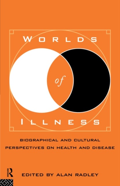 Worlds of Illness - Biographical and Cultural Perspectives on Health and Disease