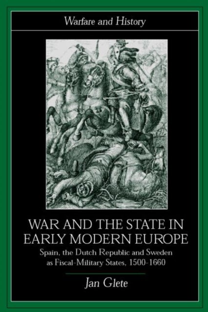 War and the State in Early Modern Europe - Spain, the Dutch Republic and Sweden as Fiscal-Military States