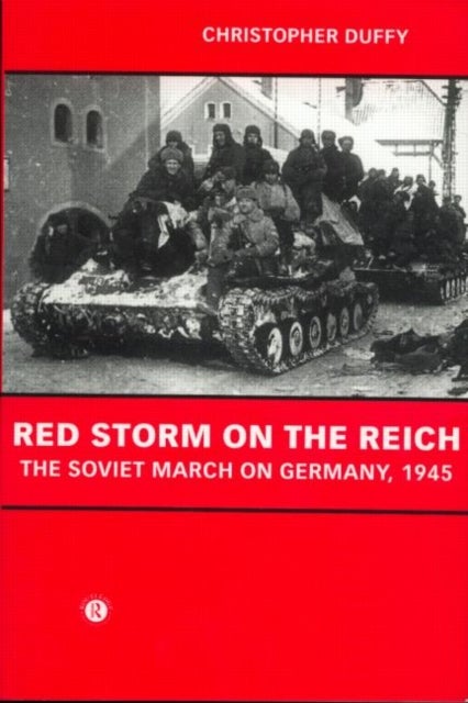 Red Storm on the Reich - The Soviet March on Germany 1945