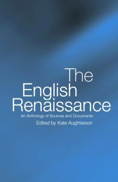 The English Renaissance - An Anthology of Sources and Documents