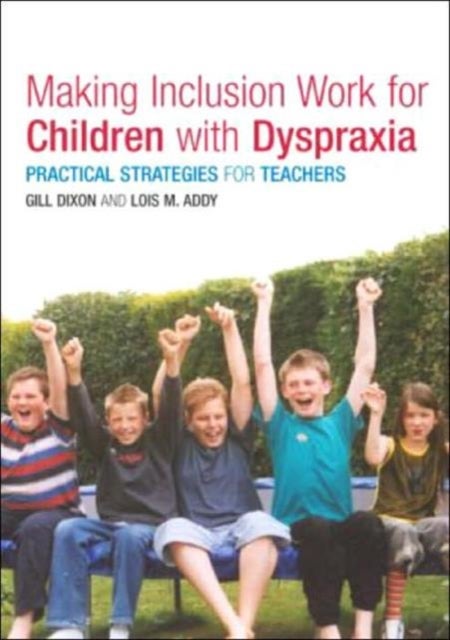 Making Inclusion Work for Children with Dyspraxia - Practical Strategies for Teachers