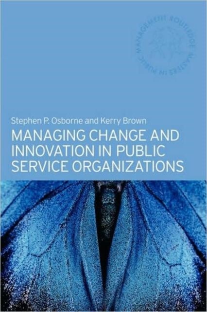 Managing Change and Innovation in Public Service Organizations
