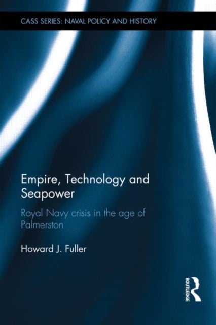 Empire, Technology and Seapower - Royal Navy crisis in the age of Palmerston