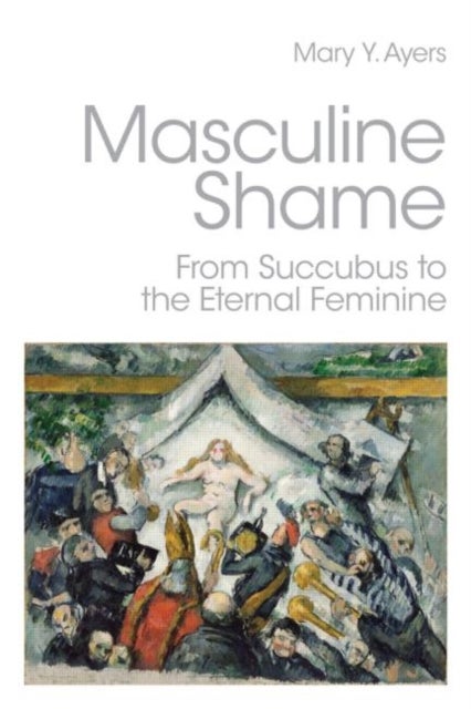 Masculine Shame - From Succubus to the Eternal Feminine