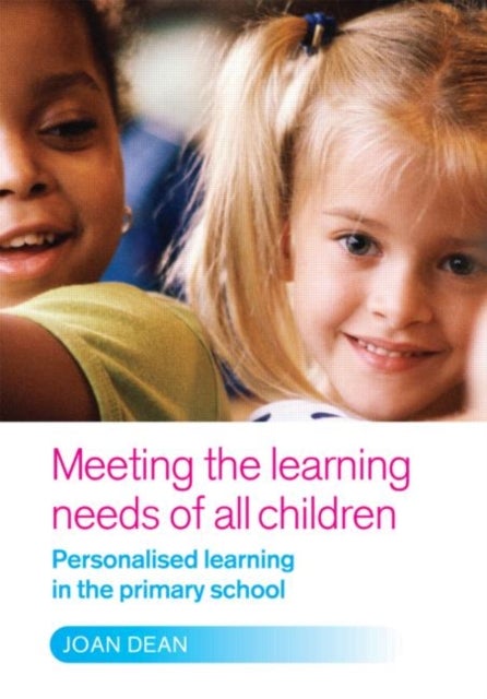 Meeting the Learning Needs of All Children - Personalised Learning in the Primary School
