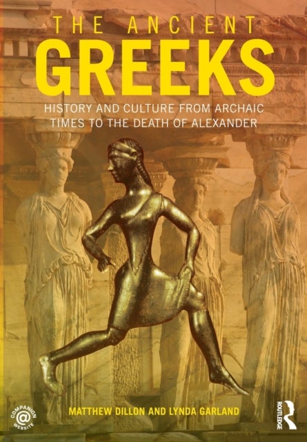 The Ancient Greeks - History and Culture from Archaic Times to the Death of Alexander