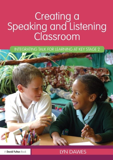 Creating a Speaking and Listening Classroom - Integrating Talk for Learning at Key Stage 2