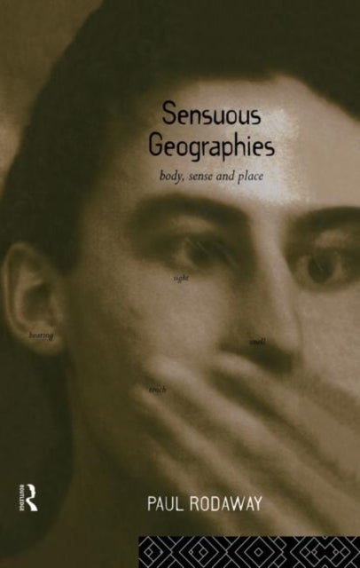 Sensuous Geographies - Body, Sense and Place