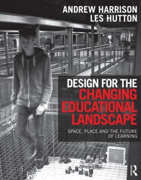Design for the Changing Educational Landscape - Space, Place and the Future of Learning