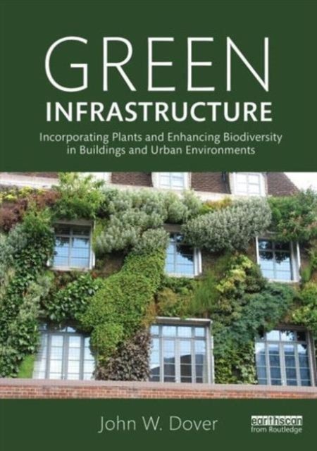 Green Infrastructure - Incorporating Plants and Enhancing Biodiversity in Buildings and Urban Environments