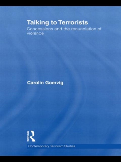 Talking to Terrorists - Concessions and the Renunciation of Violence