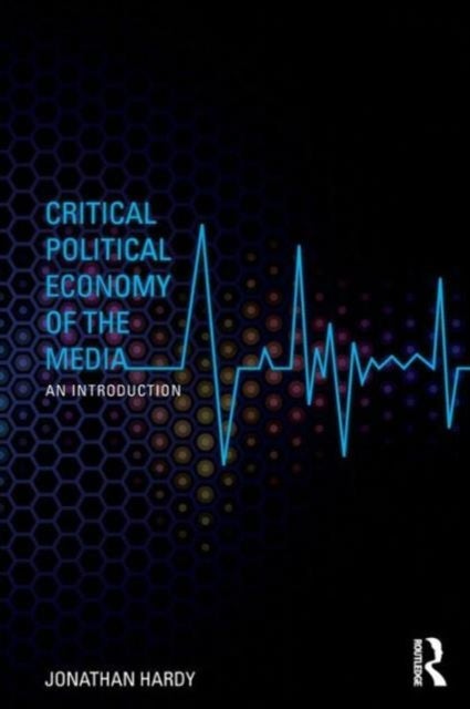 Critical Political Economy of the Media - An Introduction