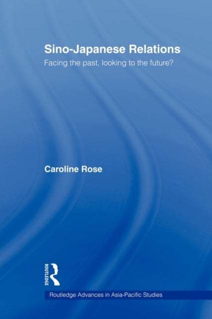 Sino-Japanese Relations - Facing the Past, Looking to the Future?