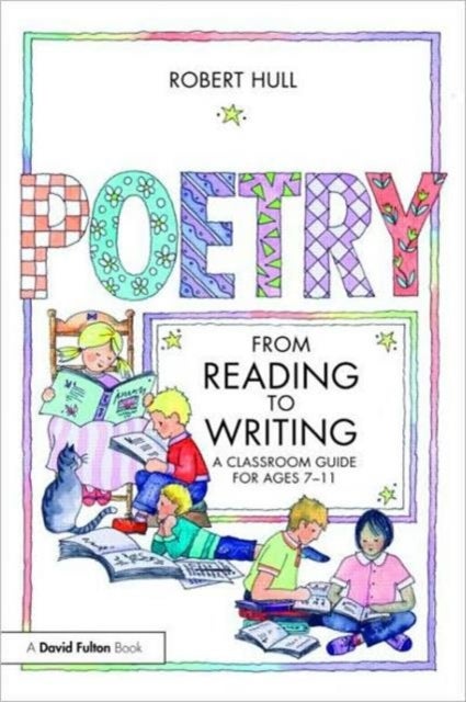 Poetry - From Reading to Writing - A Classroom Guide for Ages 7-11