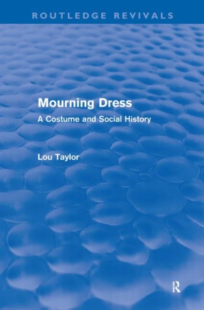 Mourning Dress (Routledge Revivals) - A Costume and Social History