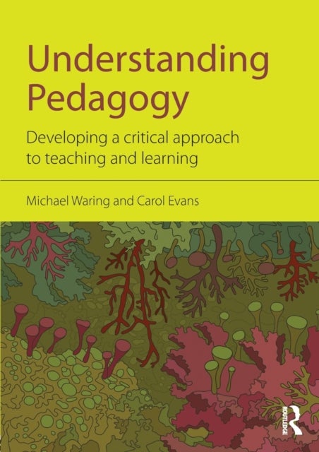 Understanding Pedagogy - Developing a critical approach to teaching and learning