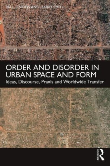 Order and Disorder in Urban Space and Form - Ideas, Discourse, Praxis and Worldwide Transfer