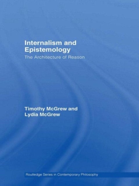 Internalism and Epistemology - The Architecture of Reason