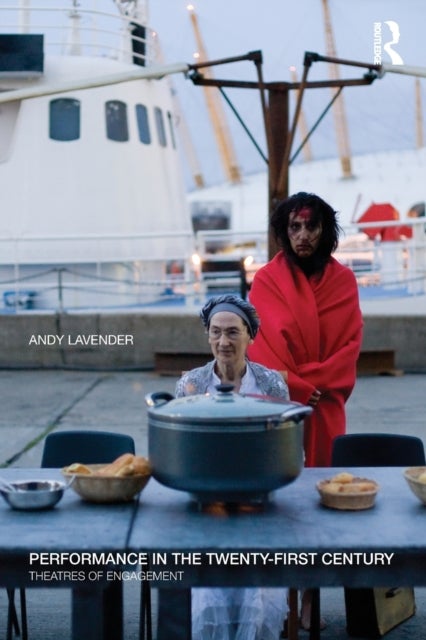 Performance in the Twenty-First Century - Theatres of Engagement