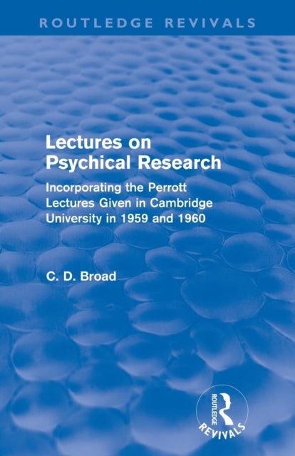 Lectures on Psychical Research (Routledge Revivals) - Incorporating the Perrott Lectures Given in Cambridge University in 1959 and 1960