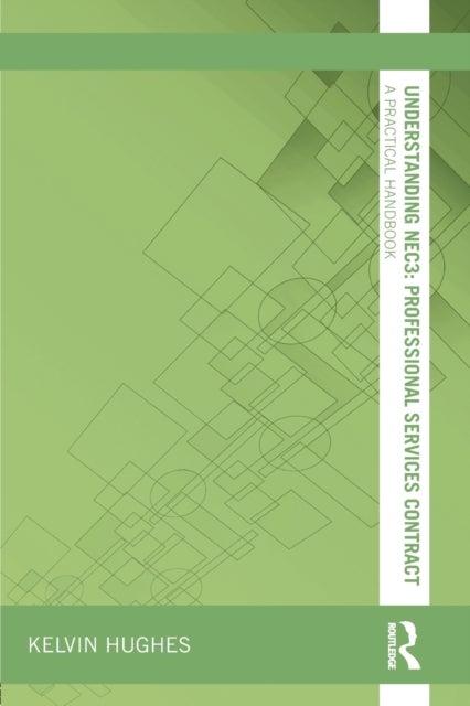 Understanding NEC3 : Professional Services Contract - A Practical Handbook