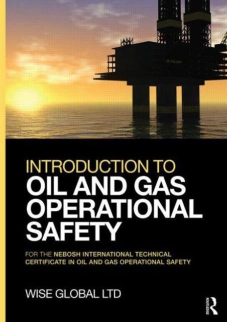Introduction to Oil and Gas Operational Safety - for the NEBOSH International Technical Certificate in Oil and Gas Operational Safety
