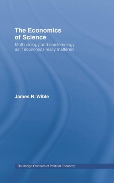 The Economics of Science - Methodology and Epistemology as if Economics Really Mattered