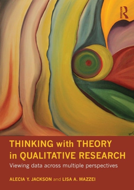 Thinking with Theory in Qualitative Research - Viewing Data Across Multiple Perspectives