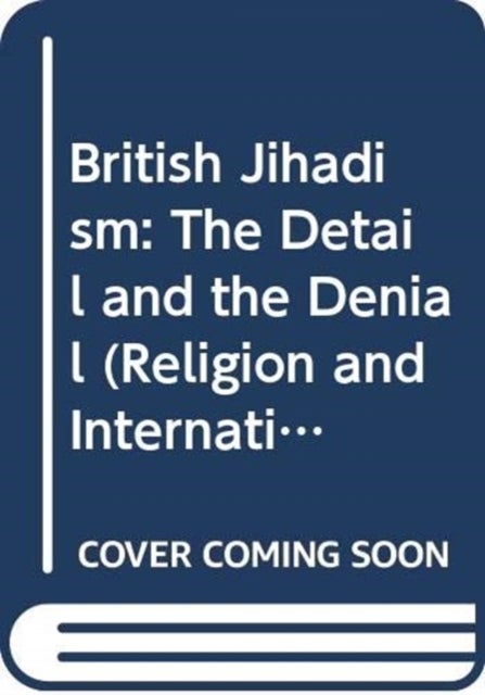 British Jihadism - The Detail and the Denial