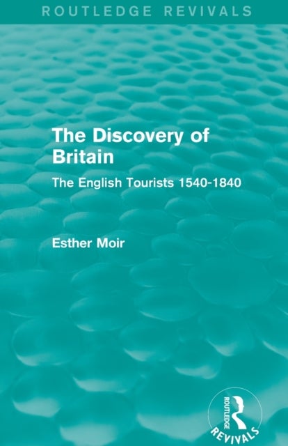 The Discovery of Britain (Routledge Revivals) - The English Tourists 1540-1840