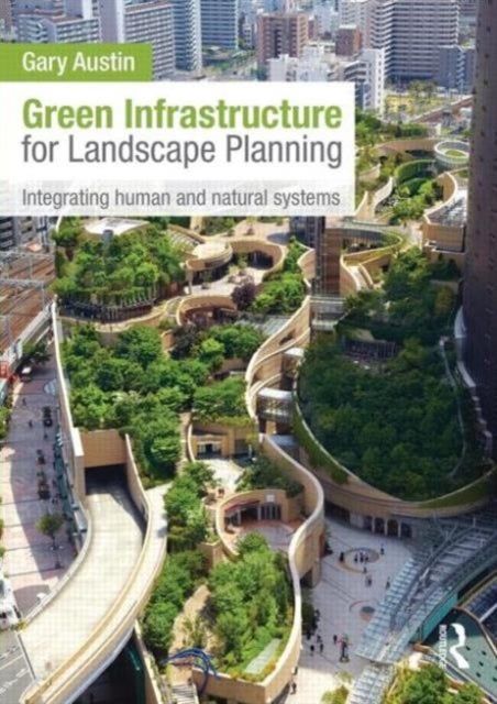 Green Infrastructure for Landscape Planning - Integrating Human and Natural Systems